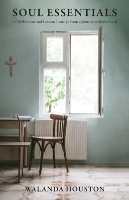 Soul Essentials: Vydanie: Duše pre dušu: Úvahy a ponaučenia z cesty s Pánom - Soul Essentials: Reflections and Lessons Learned from a Journey with the Lord
