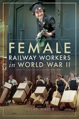 Železničné robotníčky v druhej svetovej vojne - Female Railway Workers in World War II