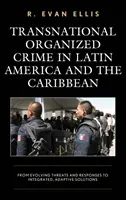 Nadnárodný organizovaný zločin v Latinskej Amerike a Karibiku: od vývoja hrozieb a reakcií k integrovaným, adaptívnym riešeniam - Transnational Organized Crime in Latin America and the Caribbean: From Evolving Threats and Responses to Integrated, Adaptive Solutions