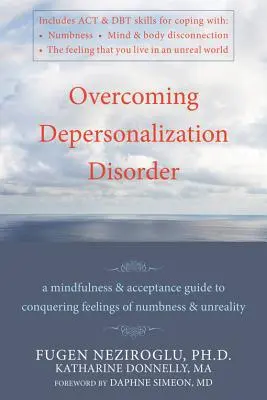 Prekonanie poruchy depersonalizácie: Vedomie a prijatie: Príručka na prekonanie pocitov otupenosti a nereálnosti - Overcoming Depersonalization Disorder: A Mindfulness and Acceptance Guide to Conquering Feelings of Numbness and Unreality