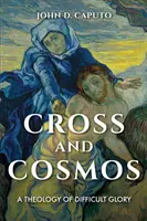 Kríž a kozmos: Teológia ťažkej slávy - Cross and Cosmos: A Theology of Difficult Glory