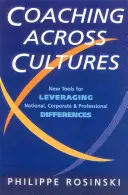 Koučovanie naprieč kultúrami: Nové nástroje na vyrovnávanie národných, pracovných a profesionálnych rozdielov - Coaching Across Cultures: New Tools for Levereging National, Corperate and Professional Differences