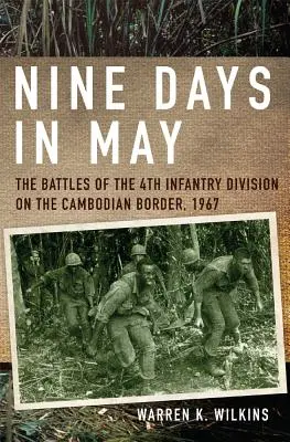 Deväť dní v máji: Májové boje 4. pešej divízie na kambodžských hraniciach, 1967 - Nine Days in May: The Battles of the 4th Infantry Division on the Cambodian Border, 1967