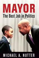 Starosta: Najlepšia práca v politike - Mayor: The Best Job in Politics