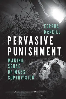 Prenikavý trest: Zmysel masového dohľadu - Pervasive Punishment: Making Sense of Mass Supervision