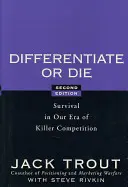 Differentiate or Die: Survival in Our Era of Killer Competition (Odlišuj sa alebo zomri: Prežitie v ére vražednej konkurencie) - Differentiate or Die: Survival in Our Era of Killer Competition