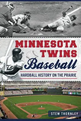 Minnesota Twins Baseball: Bejzbalový tím: Hardball History on the Prairie - Minnesota Twins Baseball: Hardball History on the Prairie
