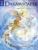 Krajiny snov: Vytváranie magických svetov anjelov, víl a morských panien akvarelom - Dreamscapes: Creating Magical Angel, Faery & Mermaid Worlds in Watercolor