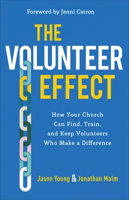 Efekt dobrovoľníkov: Ako môže váš zbor nájsť, vyškoliť a udržať si dobrovoľníkov, ktorí prinesú zmenu - The Volunteer Effect: How Your Church Can Find, Train, and Keep Volunteers Who Make a Difference