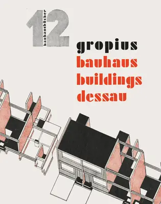 Walter Gropius: Bauhausu Dessau: Bauhausbcher 12 - Walter Gropius: Bauhaus Buildings Dessau: Bauhausbcher 12