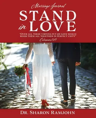 Stáť v láske: Nad všetky tieto cnosti si oblečte lásku, ktorá ich všetky spája v dokonalej jednote Kolosanom 3,14 Manželský denník - Stand in Love: Over all these virtues put on love which binds them all together in perfect unity Colossians 3:14 Marriage Journal