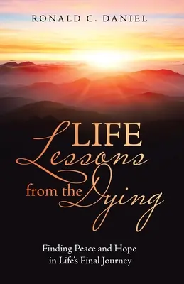 Životné lekcie od umierajúcich: Nájsť pokoj a nádej na poslednej ceste životom - Life Lessons from the Dying: Finding Peace and Hope in Life's Final Journey