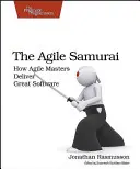 Agilný samuraj: Ako agilní majstri dodávajú skvelý softvér - The Agile Samurai: How Agile Masters Deliver Great Software