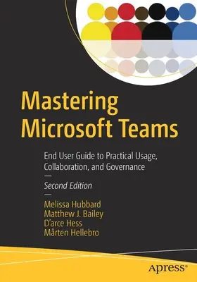 Zvládnutie Microsoft Teams: Príručka pre koncového používateľa: praktické používanie, spolupráca a správa - Mastering Microsoft Teams: End User Guide to Practical Usage, Collaboration, and Governance