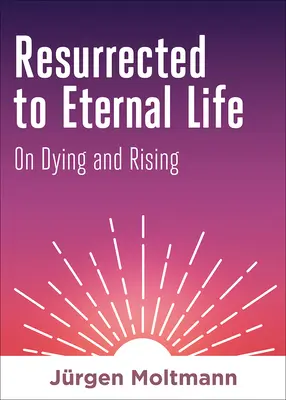 Vzkriesení k večnému životu: O umieraní a zmŕtvychvstaní - Resurrected to Eternal Life: On Dying and Rising