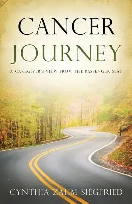 Cesta za rakovinou: Pohľad opatrovateľa zo sedadla spolujazdca - Cancer Journey: A Caregiver's View from the Passenger Seat