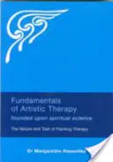 Základy arteterapie: Založené na duchovnej vede: Podstata a úloha maliarskej terapie - Fundamentals of Artistic Therapy: Founded Upon Spiritual Science: The Nature and Task of Painting Therapy