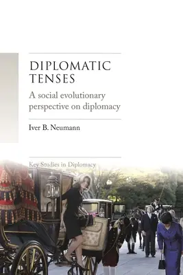 Diplomatické časy: A Social Evolutionary Perspective on Diplomacy - Diplomatic Tenses: A Social Evolutionary Perspective on Diplomacy