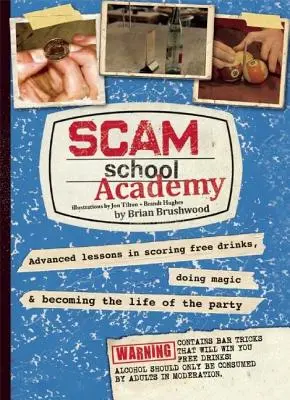 Akadémia školy podvodu: Pokročilé lekcie, ako získať nápoje zadarmo, robiť kúzla a stať sa hlavnou hviezdou večierka - Scam School Academy: Advanced Lessons in Scoring Free Drinks, Doing Magic, and Becoming the Life of the Party
