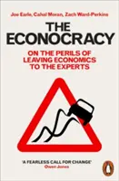 Ekonokracia: O nebezpečenstvách prenechania ekonomiky odborníkom - The Econocracy: On the Perils of Leaving Economics to the Experts