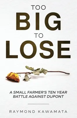 Príliš veľký na to, aby prehral: Desaťročný boj malého farmára proti spoločnosti DuPont - Too Big to Lose: A Small Farmer's Ten Year Battle Against DuPont