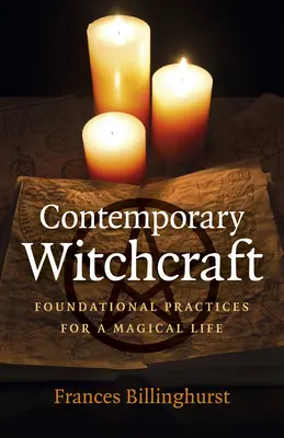 Súčasné čarodejníctvo: Základné praktiky pre magický život - Contemporary Witchcraft: Foundational Practices for a Magical Life