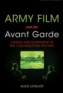 Armádny film a avantgarda: film a experiment v československej armáde - Army Film and the Avant Garde: Cinema and Experiment in the Czechoslovak Military
