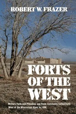 Pevnosti Západu: Vojenské pevnosti, prezídia a stanovištia bežne nazývané pevnosti na západ od rieky Mississippi do roku 1898 - Forts of the West: Military Forts and Presidios and Posts Commonly Called Forts West of the Mississippi River to 1898