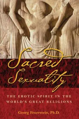 Posvätná sexualita: Erotický duch vo veľkých svetových náboženstvách - Sacred Sexuality: The Erotic Spirit in the World's Great Religions