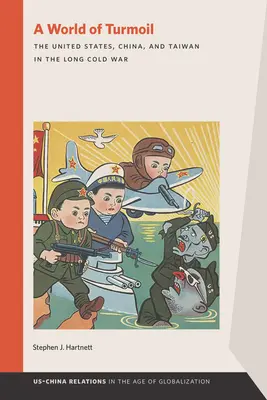Svet plný zmätku: Spojené štáty, Čína a Taiwan v dlhej studenej vojne - A World of Turmoil: The United States, China, and Taiwan in the Long Cold War