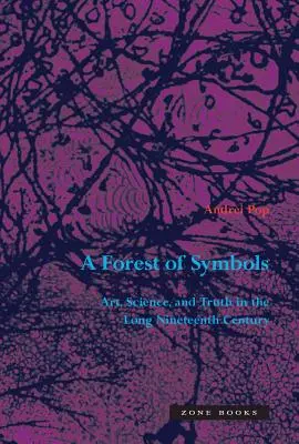 Les symbolov: Umenie, veda a pravda v dlhom devätnástom storočí - A Forest of Symbols: Art, Science, and Truth in the Long Nineteenth Century