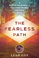 Cesta bez strachu: Radikálne prebudenie k emocionálnemu uzdraveniu a vnútornému pokoju - The Fearless Path: A Radical Awakening to Emotional Healing and Inner Peace