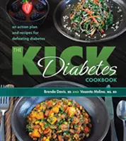 The Kick Diabetes Cookbook: Akčný plán a recepty na porazenie cukrovky - The Kick Diabetes Cookbook: An Action Plan and Recipes for Defeating Diabetes