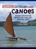 Stavba plachetníc Outrigger: Moderné konštrukčné metódy pre tri rýchle a krásne lode - Building Outrigger Sailing Canoes: Modern Construction Methods for Three Fast, Beautiful Boats