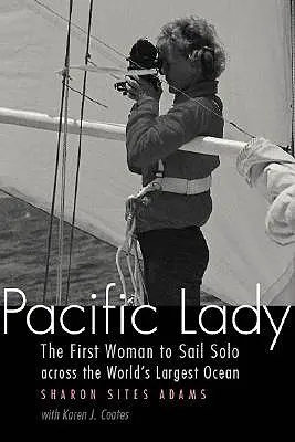 Tichomorská dáma: Pacific Pacific: Prvá žena, ktorá sa sama plavila cez najväčší svetový oceán - Pacific Lady: The First Woman to Sail Solo Across the World's Largest Ocean