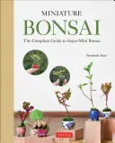 Miniatúrne bonsaje: Kompletný sprievodca super-mini bonsajmi - Miniature Bonsai: The Complete Guide to Super-Mini Bonsai