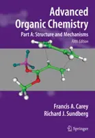 Pokročilá organická chémia: Časť A: Štruktúra a mechanizmy - Advanced Organic Chemistry: Part A: Structure and Mechanisms