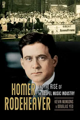 Homer Rodeheaver a vzostup gospelového hudobného priemyslu, 1 - Homer Rodeheaver and the Rise of the Gospel Music Industry, 1