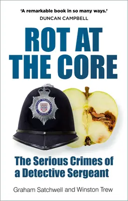 Hniloba v jadre: Závažné zločiny detektíva seržanta - Rot at the Core: The Serious Crimes of a Detective Sergeant
