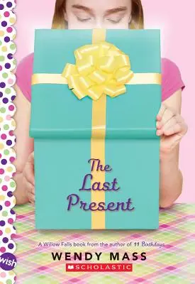 Posledný darček: A Wish Novel - The Last Present: A Wish Novel