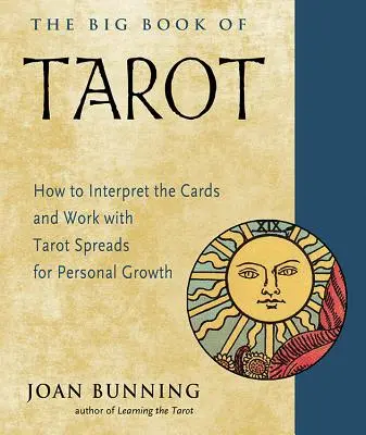 Veľká kniha tarotu: Ako vykladať karty a pracovať s tarotovými rozkladmi pre osobný rast - The Big Book of Tarot: How to Interpret the Cards and Work with Tarot Spreads for Personal Growth