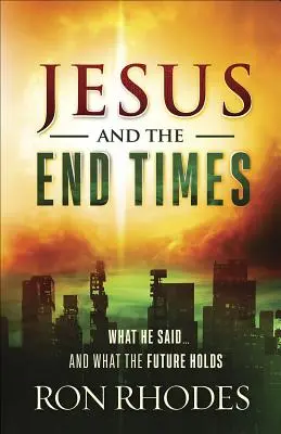 Ježiš a posledné časy: Čo povedal... a čo nás čaká v budúcnosti - Jesus and the End Times: What He Said...and What the Future Holds