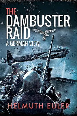 Nálet na Dambuster: nemecký pohľad - The Dambuster Raid: A German View