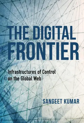 Digitálna hranica: Infraštruktúry kontroly v globálnej sieti - The Digital Frontier: Infrastructures of Control on the Global Web