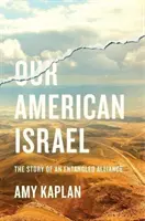 Náš americký Izrael: Príbeh zapleteného spojenectva - Our American Israel: The Story of an Entangled Alliance