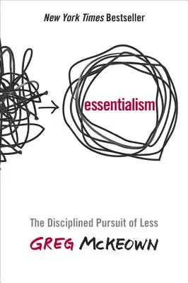 Esencializmus: Disciplinovaná snaha o menej - Essentialism: The Disciplined Pursuit of Less