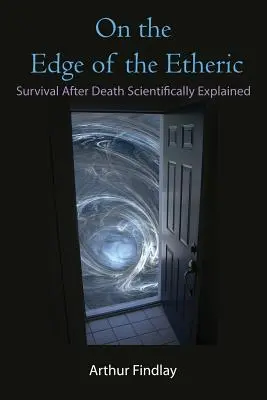 Na okraji éterického: Prežitie po smrti vedecky vysvetlené - On the Edge of the Etheric: Survival After Death Scientifically Explained