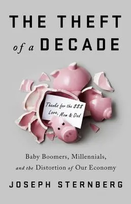 Krádež desaťročia: Ako Baby Boomers ukradli ekonomickú budúcnosť mileniálov - The Theft of a Decade: How the Baby Boomers Stole the Millennials' Economic Future