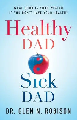 Zdravý otec chorý otec: Načo ti je bohatstvo, keď nemáš zdravie? - Healthy Dad Sick Dad: What Good Is Your Wealth If You Don't Have Your Health?