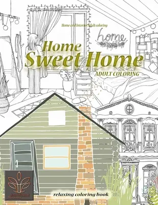 Relaxačné maľovanky Home Sweet Home. Domov a interiér Omaľovánky pre dospelých: Omaľovánky pre dospelých Domov a architektúra - Relaxing coloring book Home Sweet Home. Home and Interior Adult coloring: Adult coloring book Home & Architecture